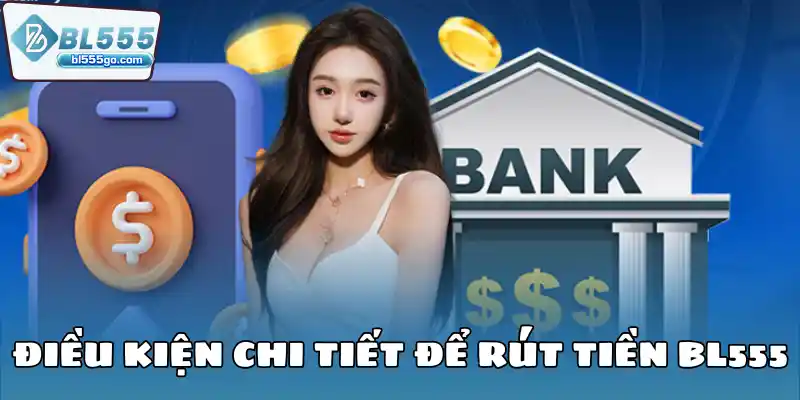 Dieu-kien-chi-tiet-de-rut-tien-BL555