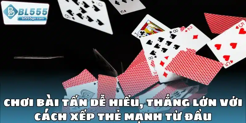 Cách Chơi Bài Tấn Dễ Hiểu Nhất Mẹo Thắng 2025 4 choi-bai-tan-de-hieu-xep-the-manh