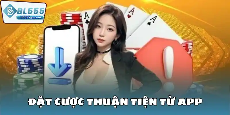 Tải App BL555 - Nền Tảng Cực Nhanh Tiện Lợi 1 dat-cuoc-thuan-tien-tu-app