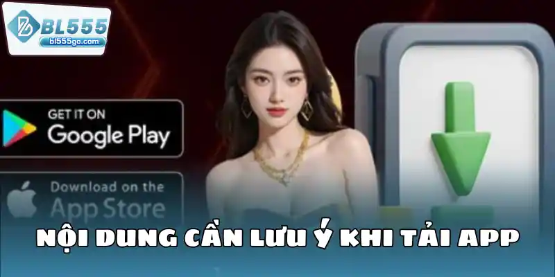Tải App BL555 - Nền Tảng Cực Nhanh Tiện Lợi 3 noi-dung-can-luu-y-khi-tai-app